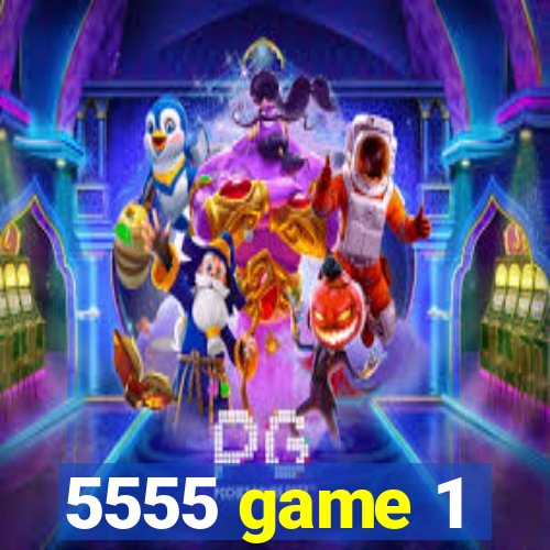 5555 game 1